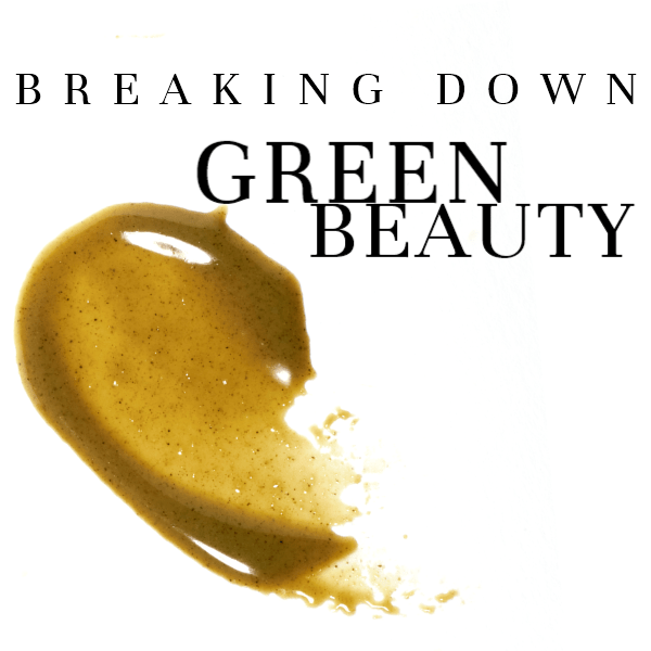 BREAKING DOWN GREEN BEAUTY